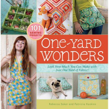 One-Yard Wonders: 101 Sewing Projects; Look How Much You Can Make with Just One Yard of Fabric! by Patricia Hoskins