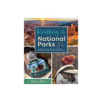 Knitting the National Parks: 63 Easy-to-Follow Designs for Beautiful Beanies Inspired by the US National Parks (Knitting Books and Patterns; Knitting Beanies) by Nancy Bates